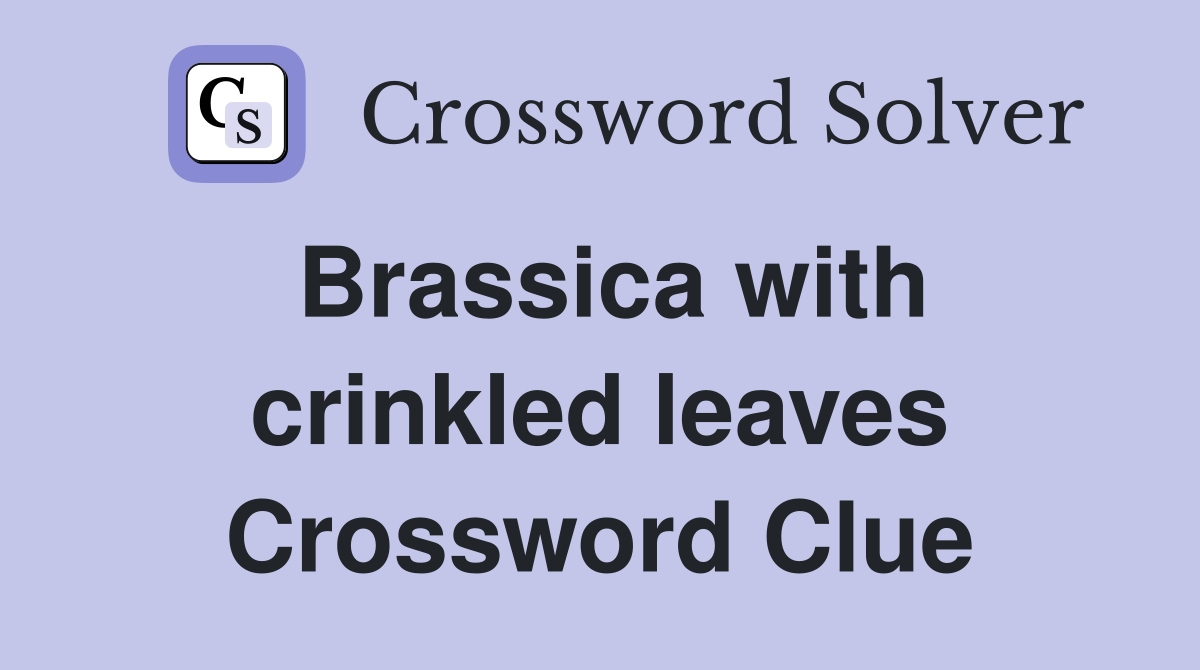 Brassica with crinkled leaves Crossword Clue