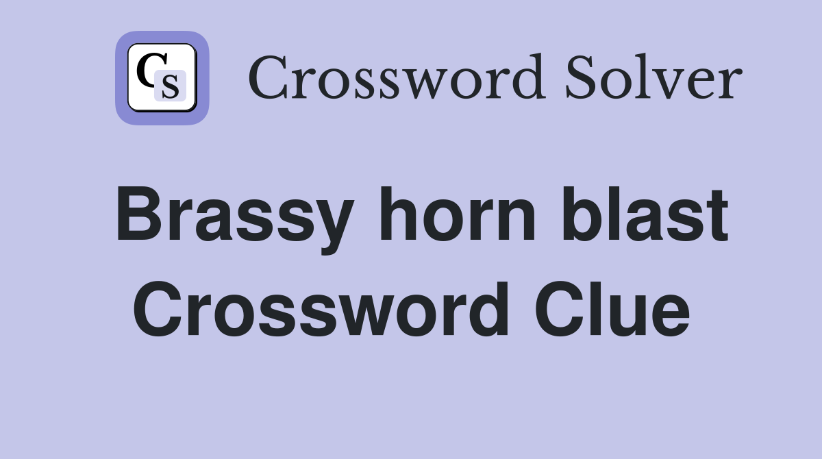 Brassy horn blast Crossword Clue