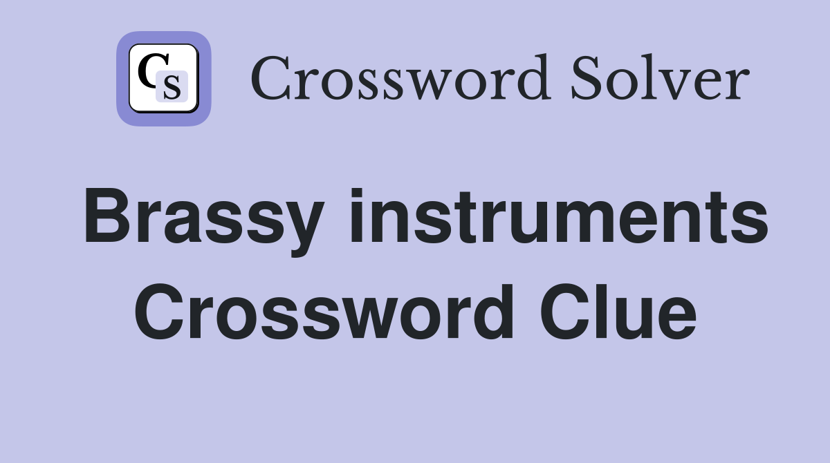 Brassy instruments Crossword Clue