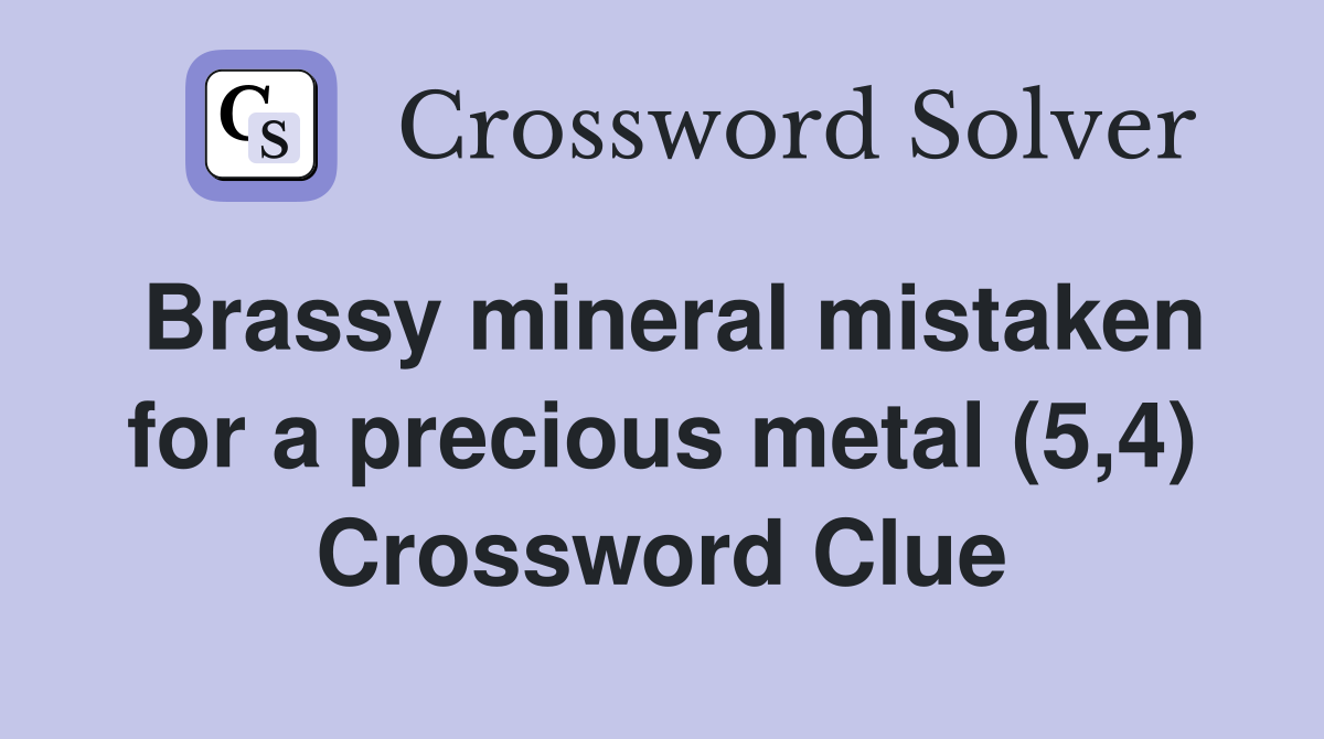 Brassy mineral mistaken for a precious metal (5,4) Crossword Clue