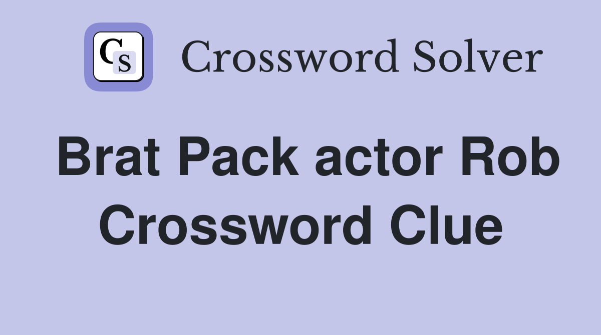 Brat Pack actor Rob Crossword Clue