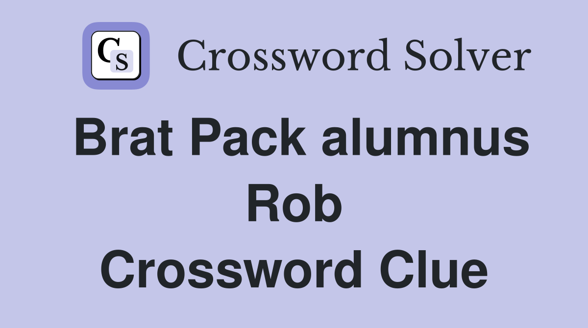 Brat Pack alumnus Rob Crossword Clue