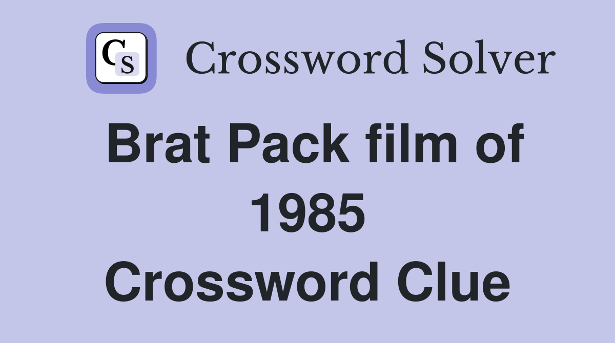 Brat Pack film of 1985 Crossword Clue