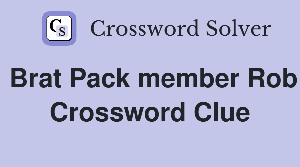 Brat Pack member Rob Crossword Clue