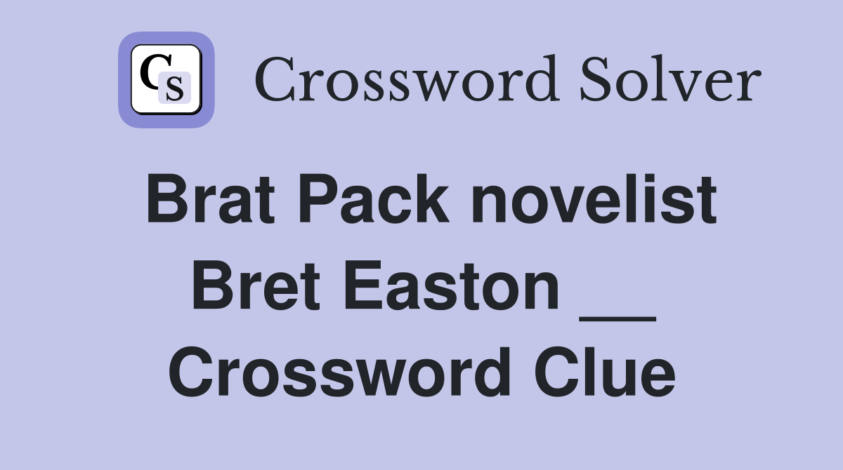 Brat Pack novelist Bret Easton __ Crossword Clue