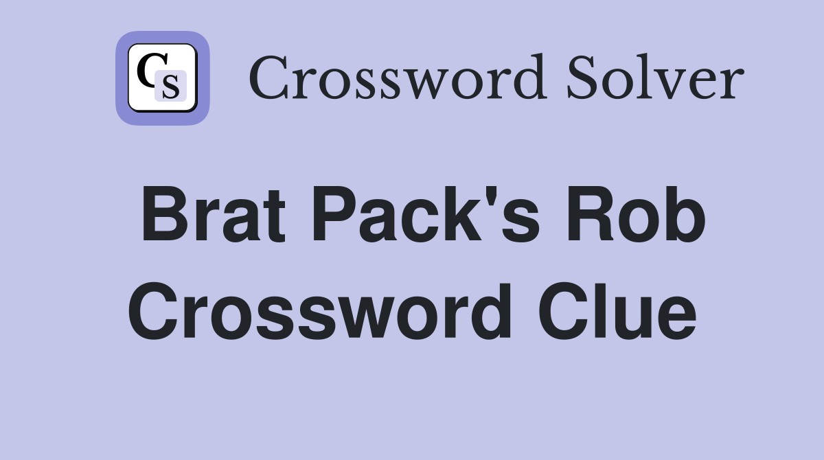 Brat Pack's Rob Crossword Clue