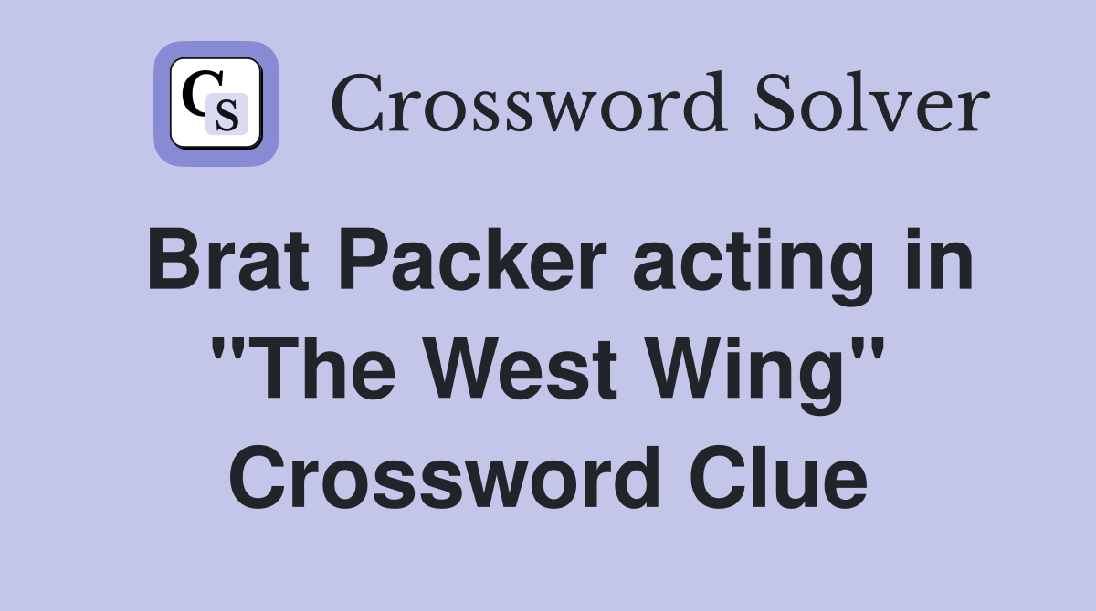Brat Packer acting in "The West Wing" Crossword Clue