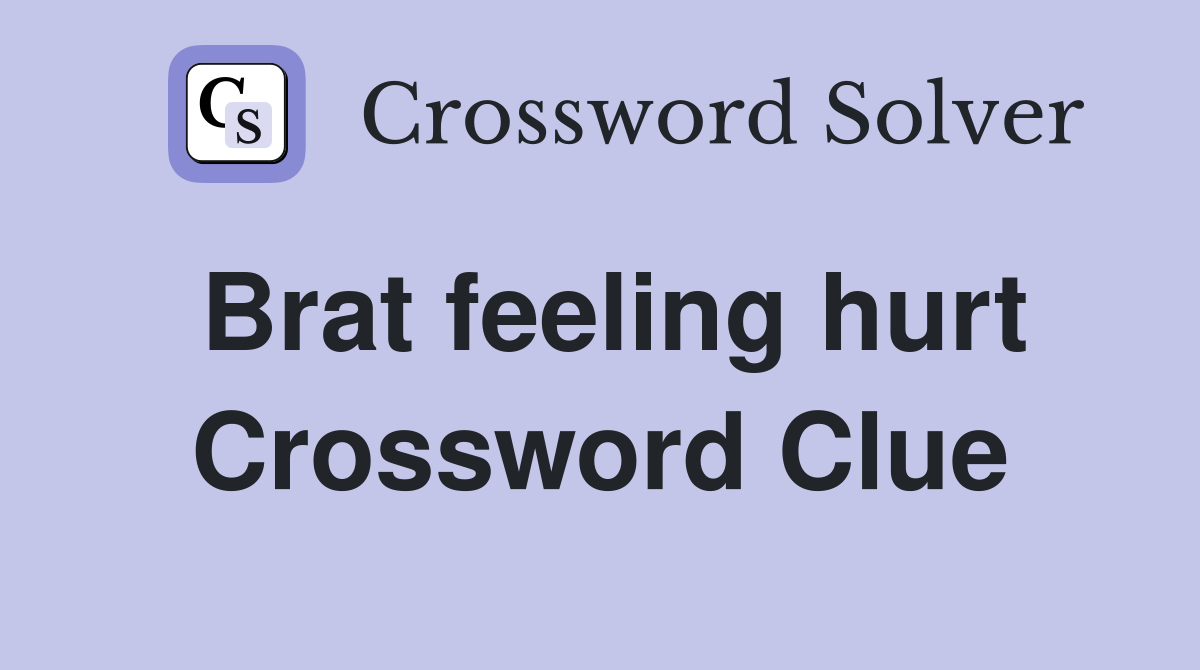 Brat feeling hurt Crossword Clue
