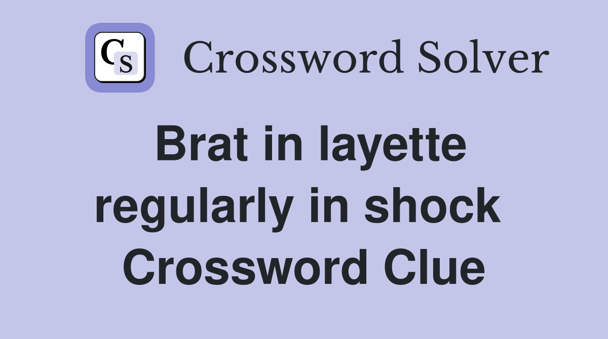 Brat in layette regularly in shock  Crossword Clue