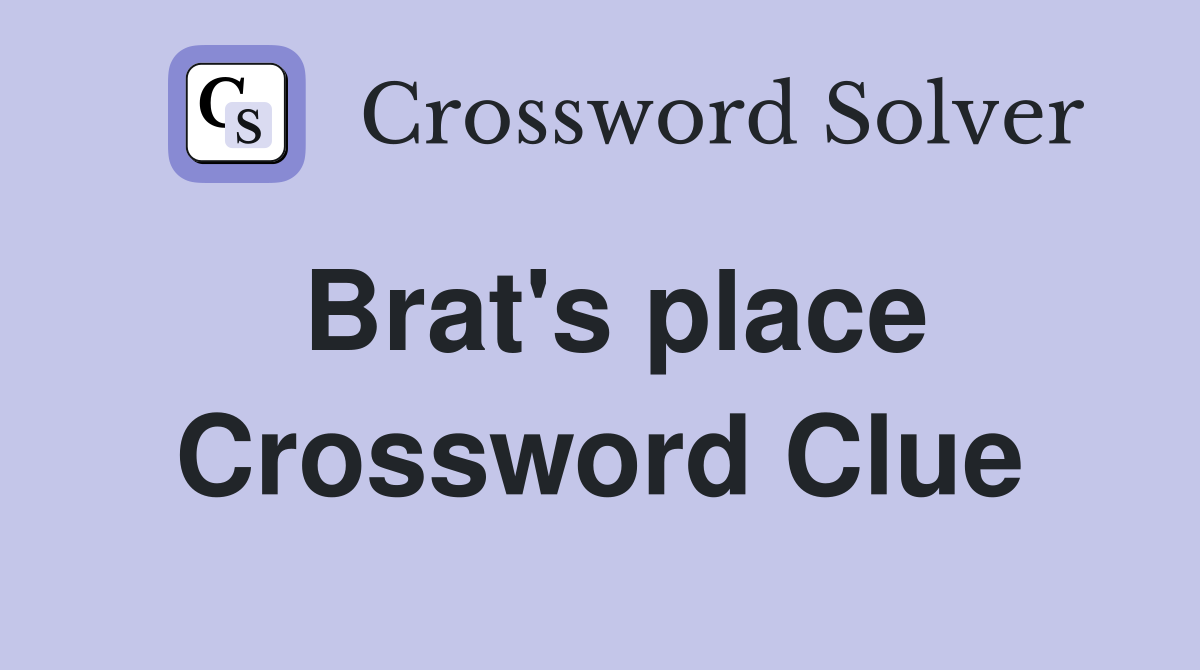 Brat's place Crossword Clue