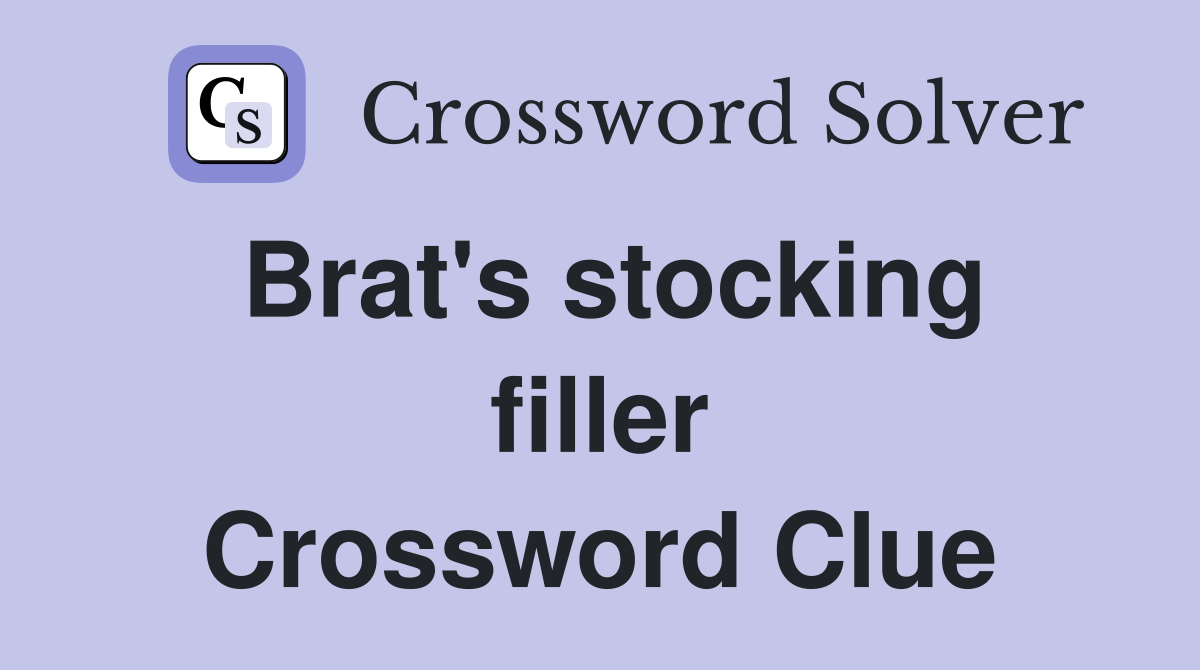 Brat's stocking filler Crossword Clue