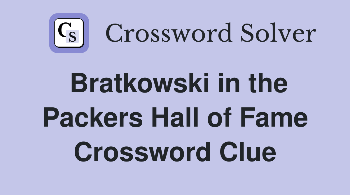 Bratkowski in the Packers Hall of Fame Crossword Clue
