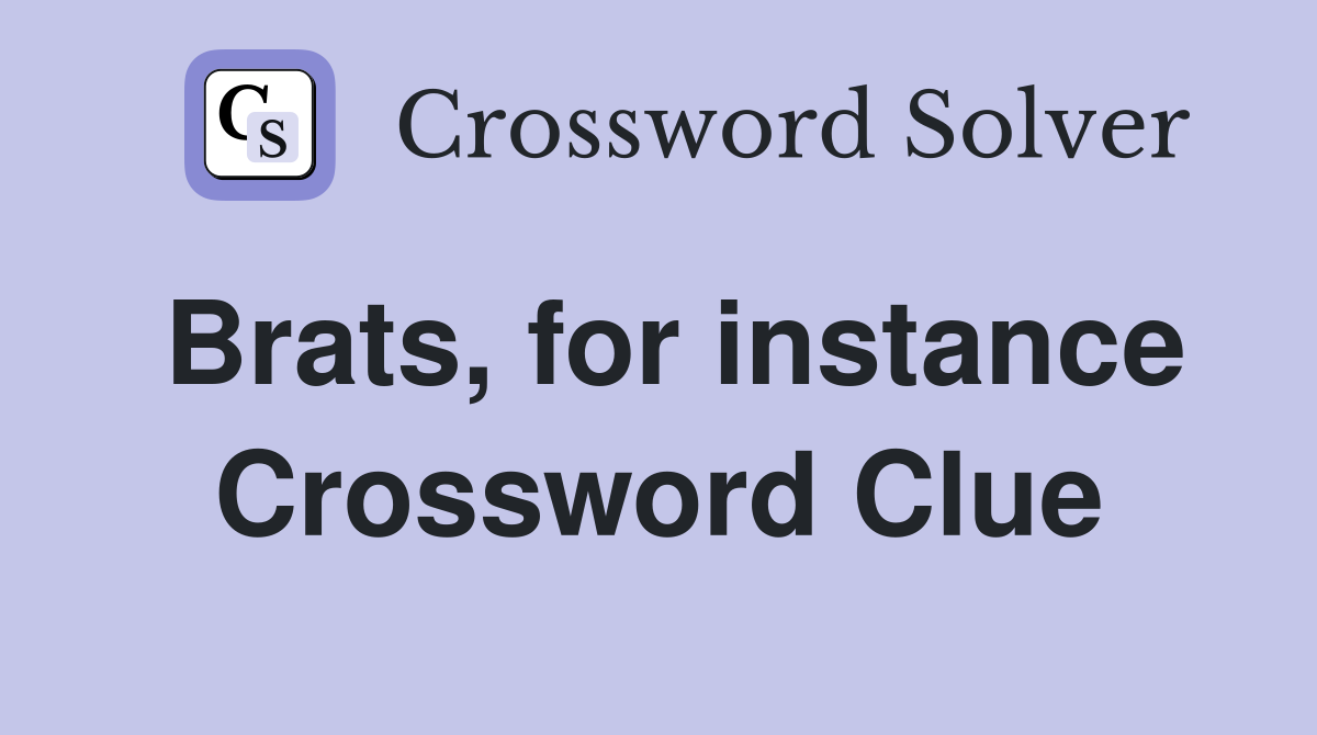 Brats, for instance Crossword Clue