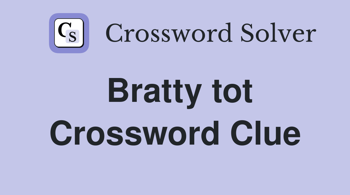 Bratty tot Crossword Clue