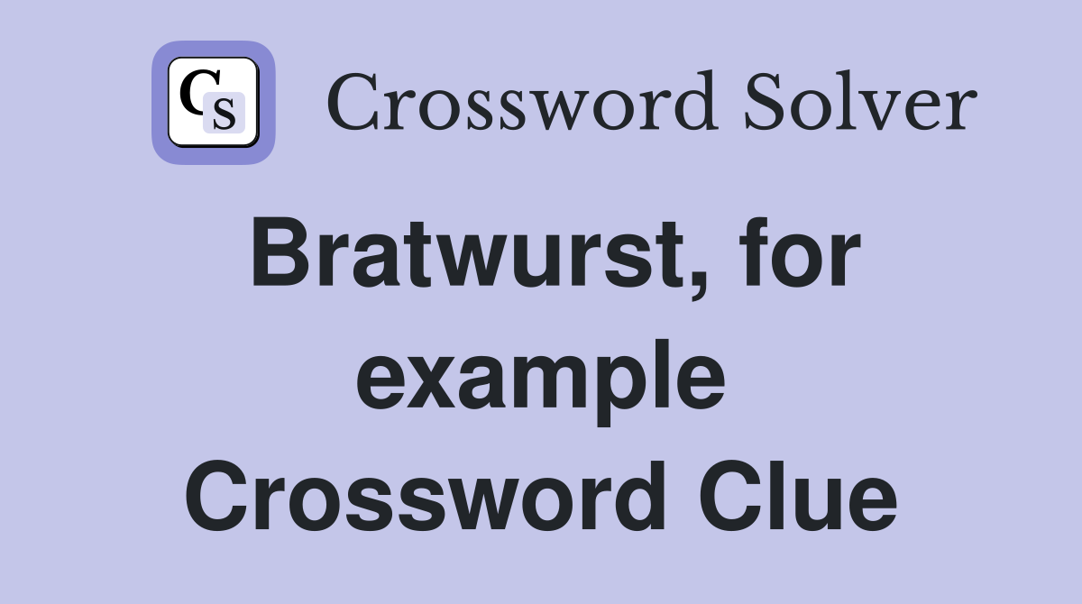 Bratwurst, for example Crossword Clue