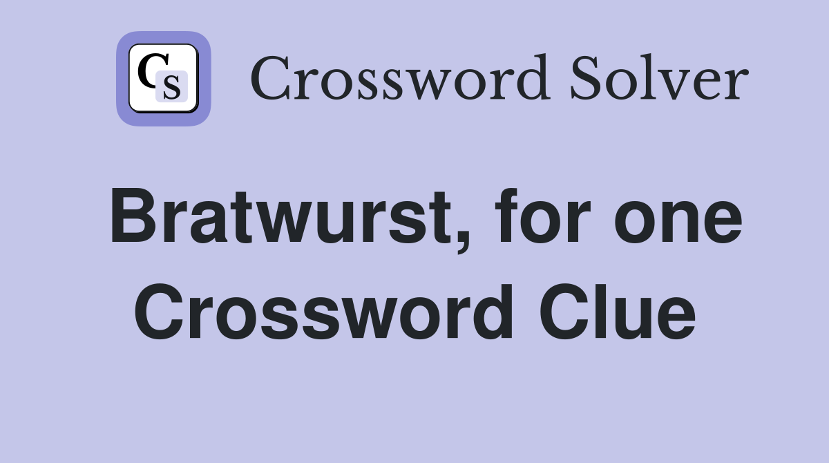 Bratwurst, for one Crossword Clue