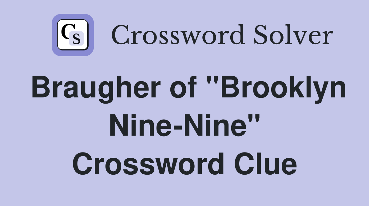 Braugher of "Brooklyn Nine-Nine" Crossword Clue
