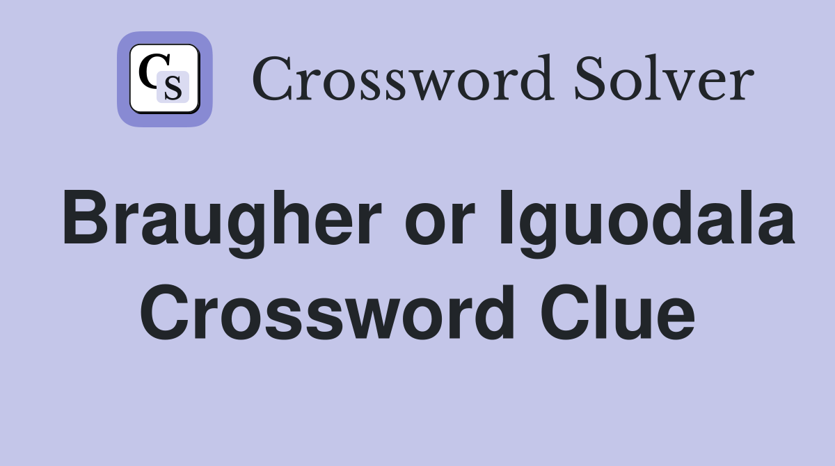 Braugher or Iguodala Crossword Clue