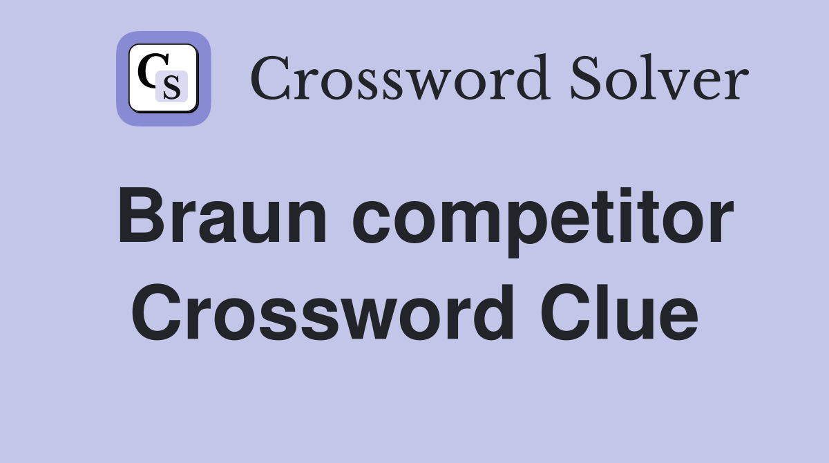 Braun competitor Crossword Clue