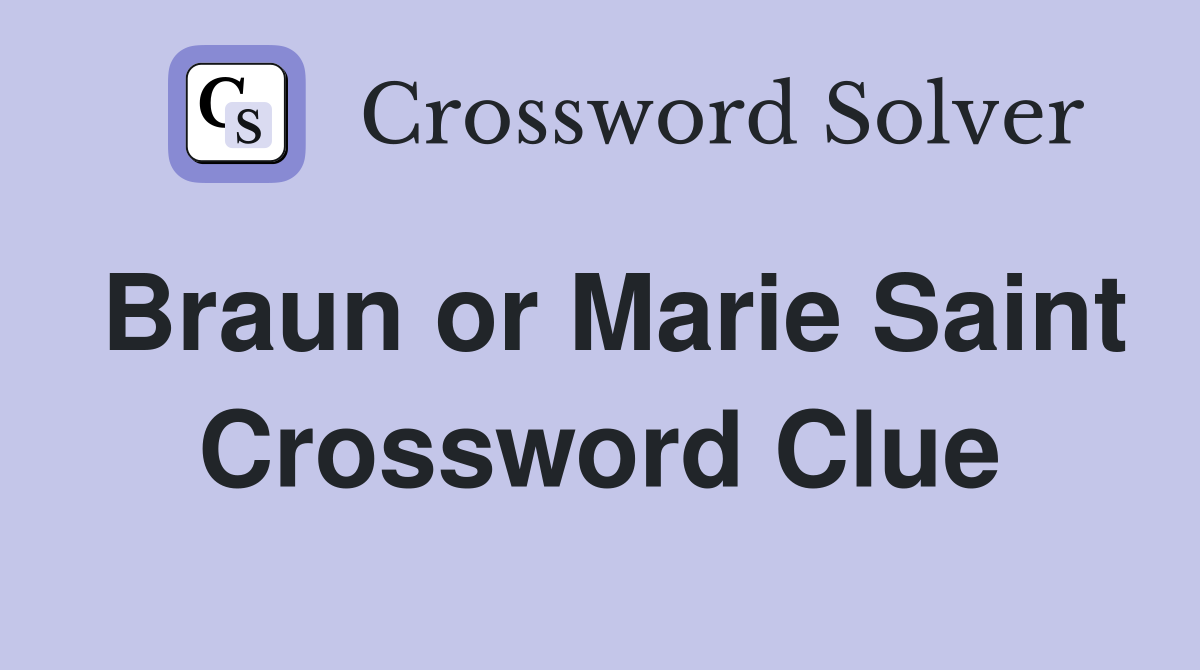 Braun or Marie Saint Crossword Clue