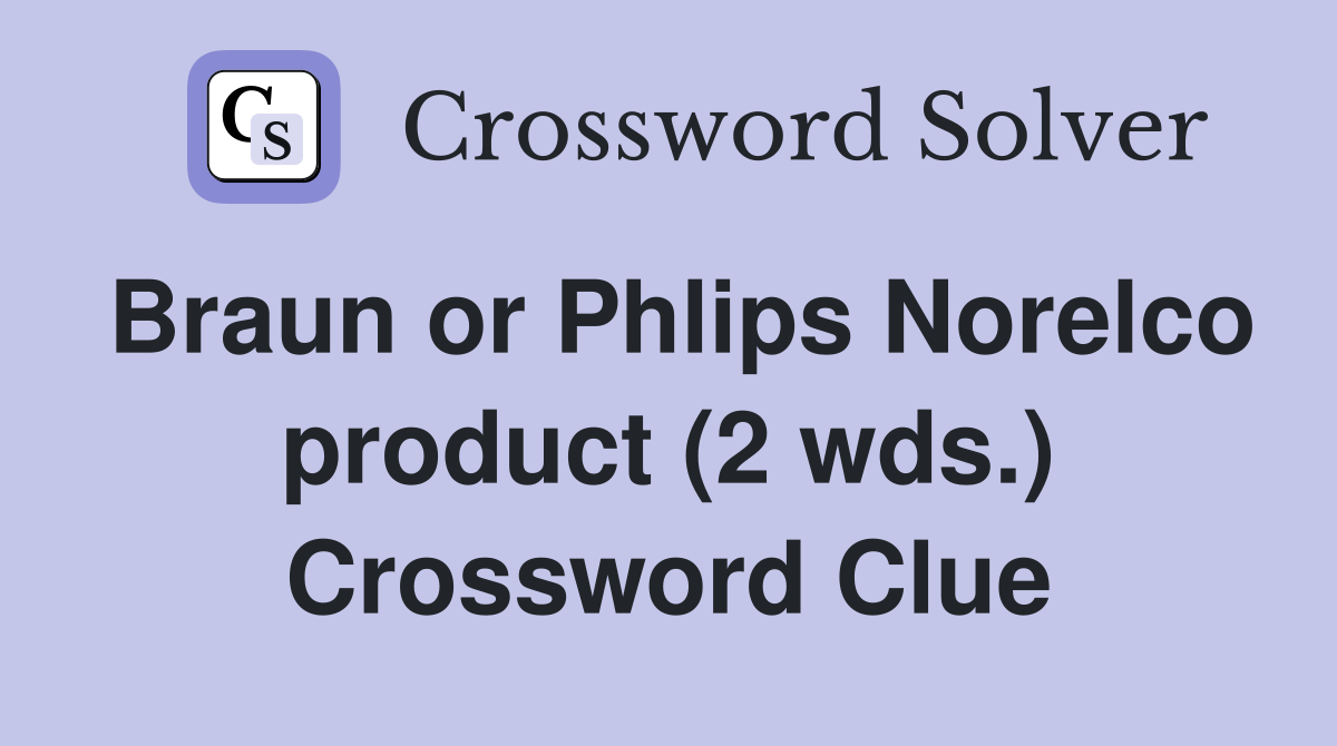 Braun or Phlips Norelco product (2 wds.) Crossword Clue