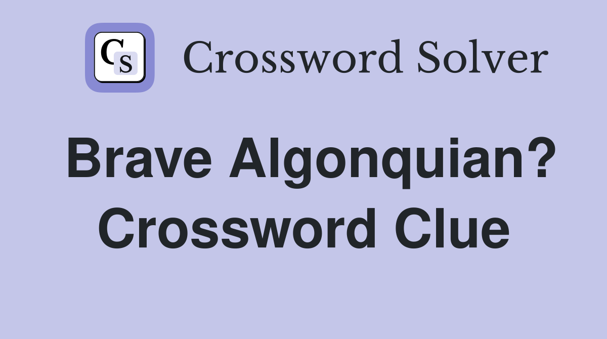 Brave Algonquian? Crossword Clue