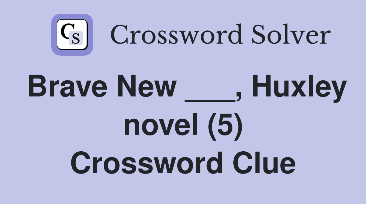 Brave New ___, Huxley novel (5) Crossword Clue