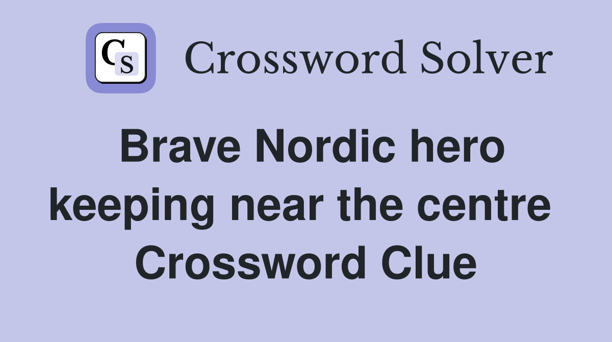 Brave Nordic hero keeping near the centre  Crossword Clue
