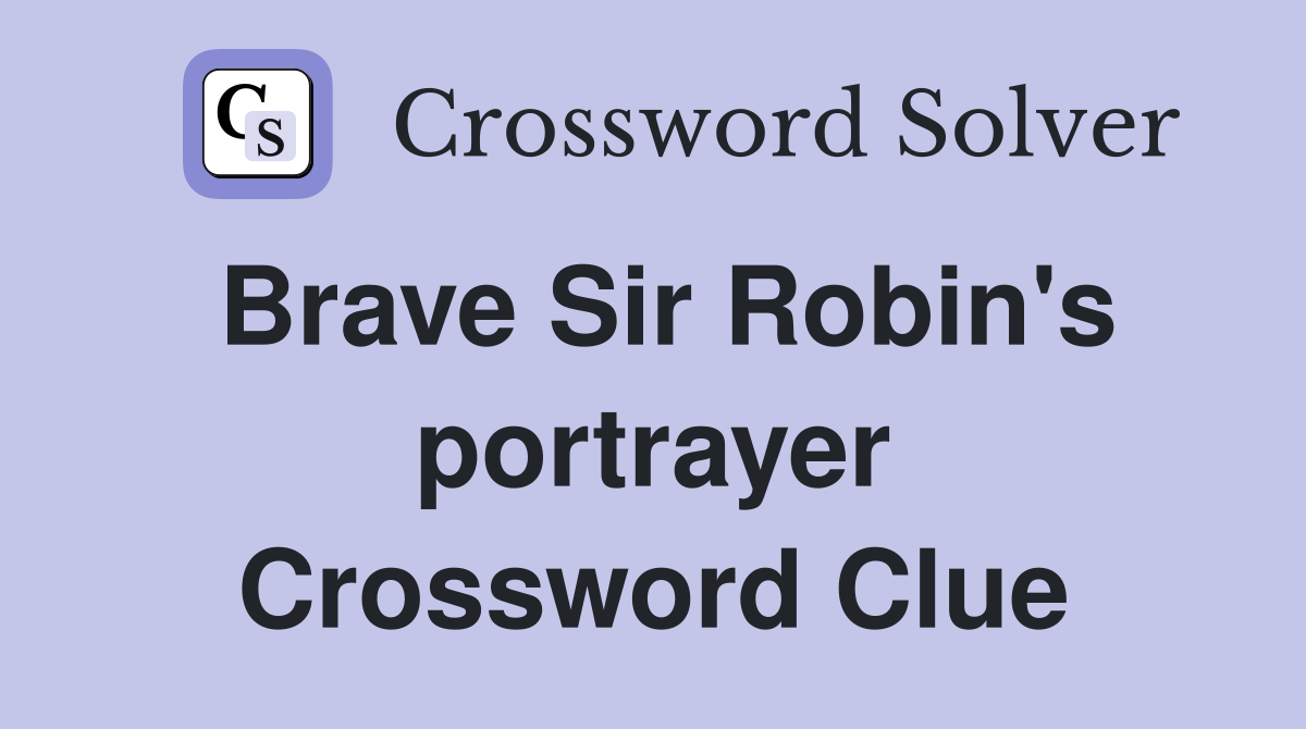 Brave Sir Robin's portrayer Crossword Clue