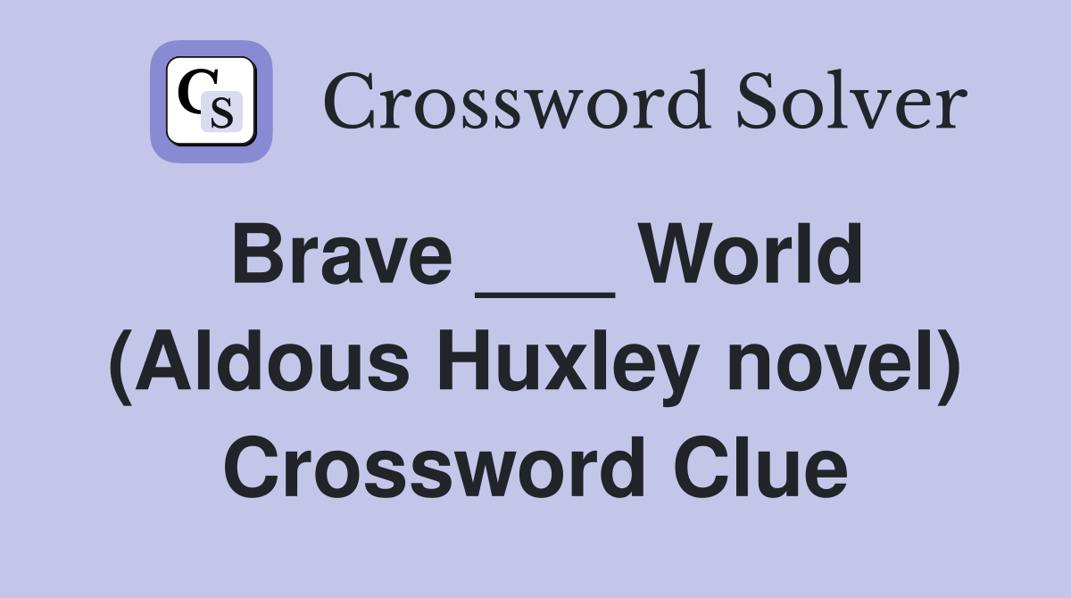 Brave ___ World (Aldous Huxley novel) Crossword Clue