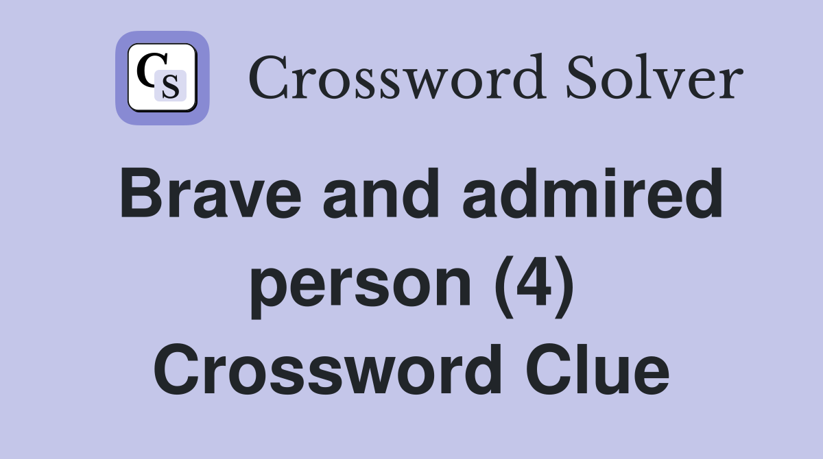 Brave and admired person (4) Crossword Clue
