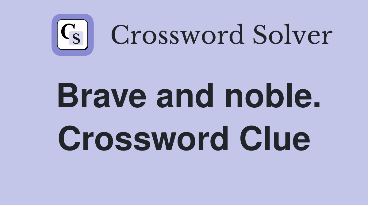 Brave and noble. Crossword Clue