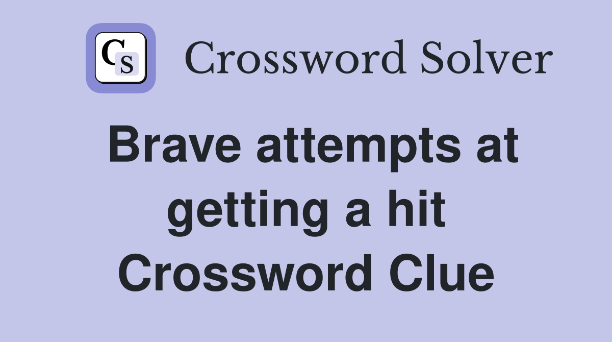 Brave attempts at getting a hit Crossword Clue