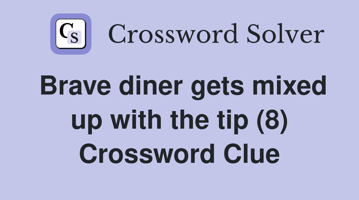 Brave diner gets mixed up with the tip (8) Crossword Clue