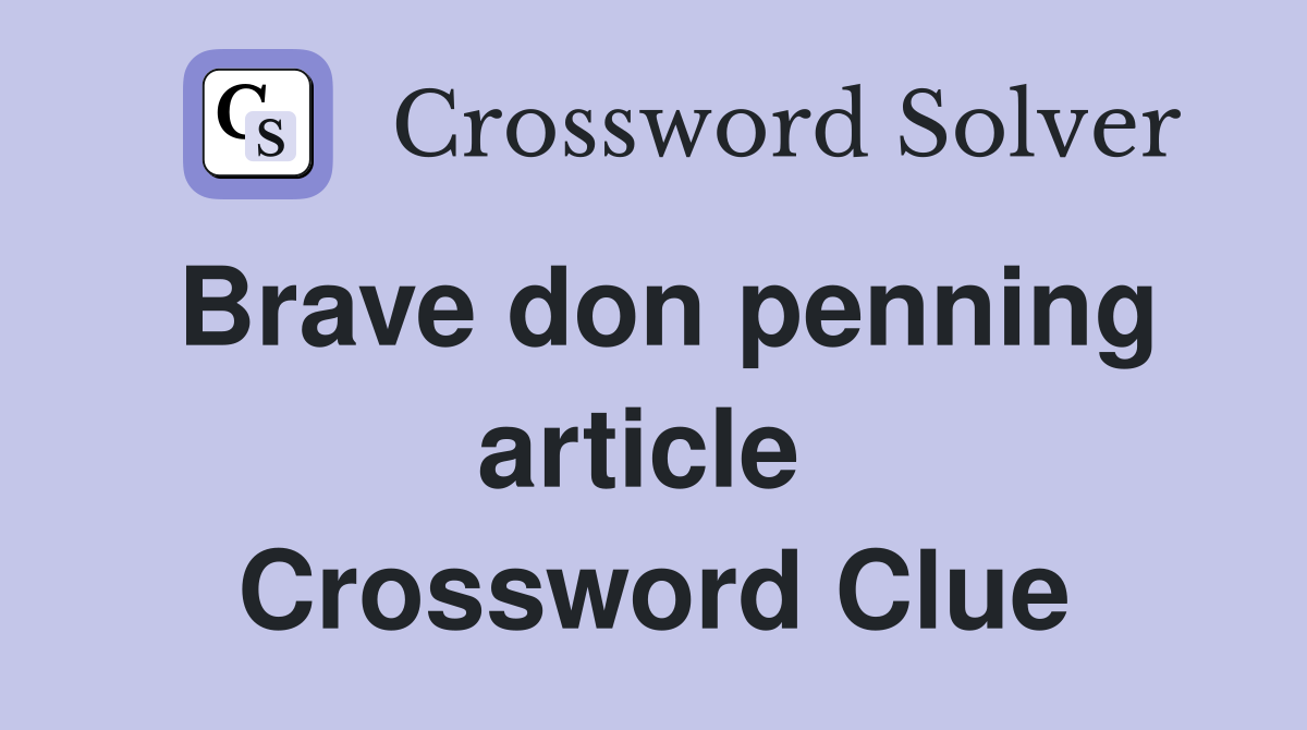 Brave don penning article  Crossword Clue