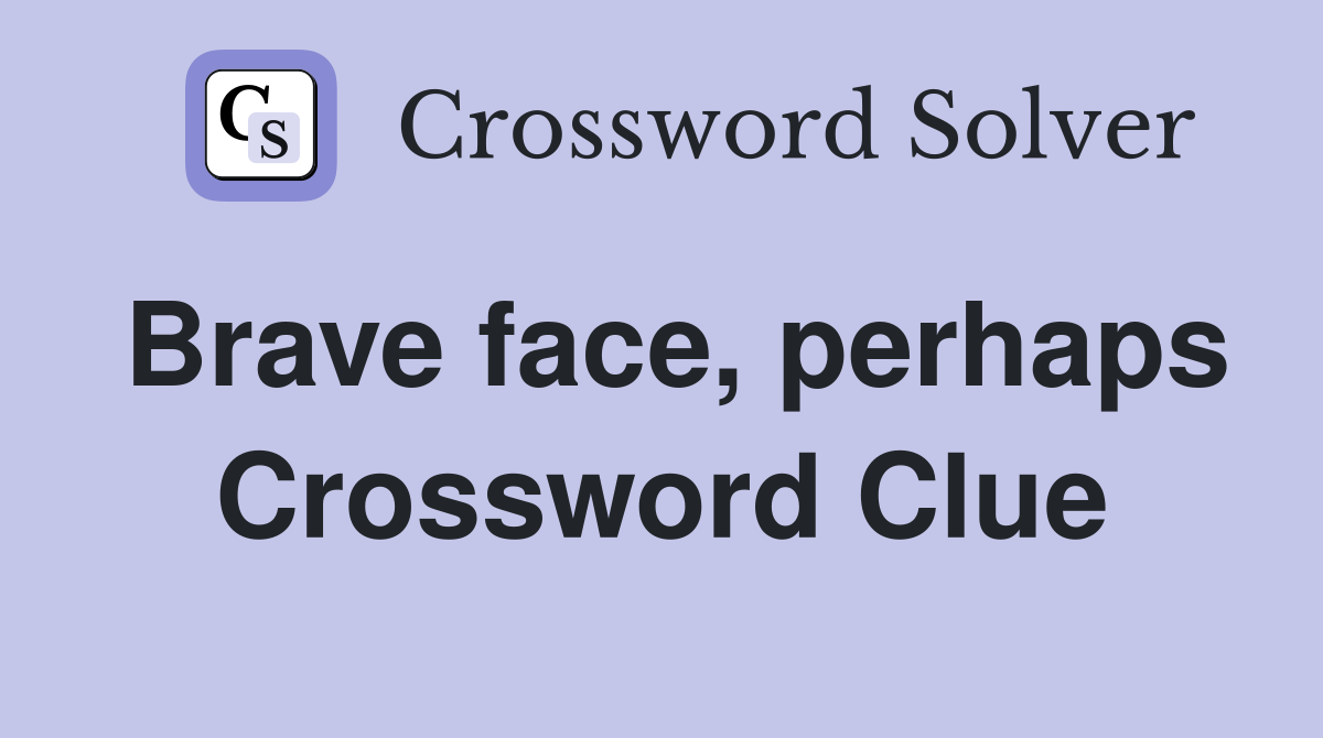 Brave face, perhaps Crossword Clue