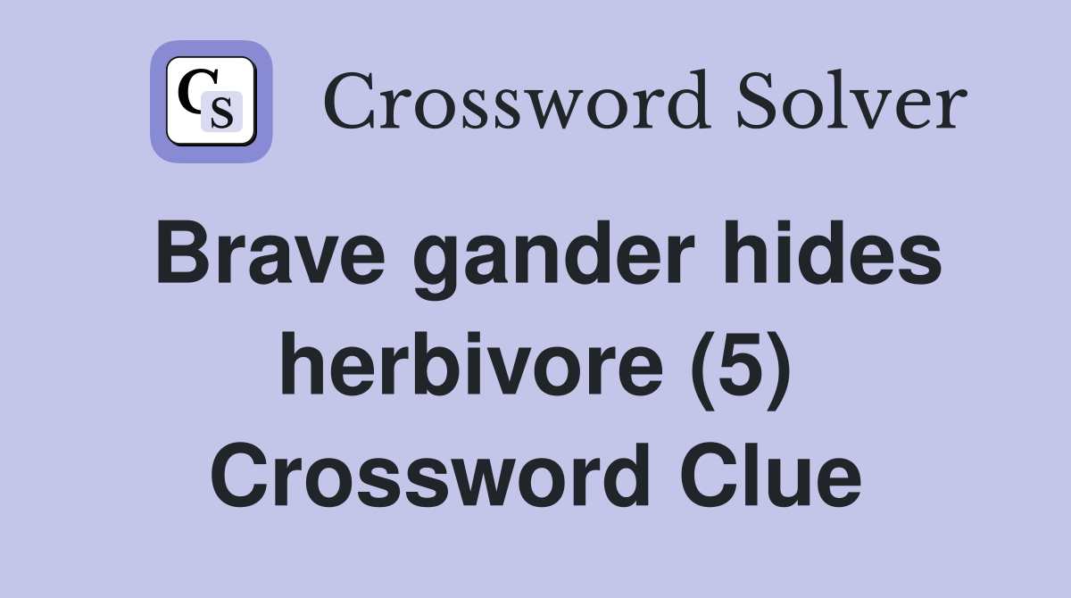 Brave gander hides herbivore (5) Crossword Clue