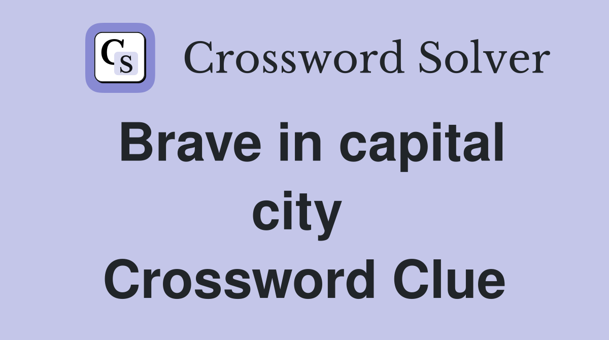 Brave in capital city  Crossword Clue