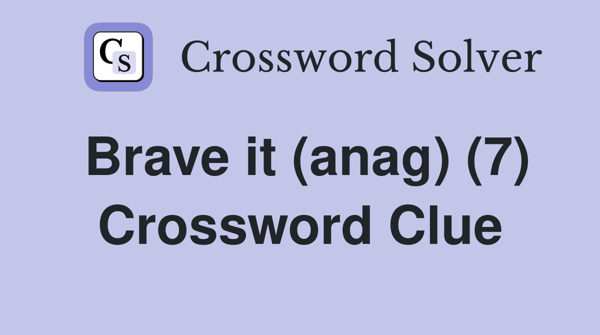 Brave it (anag) (7) Crossword Clue