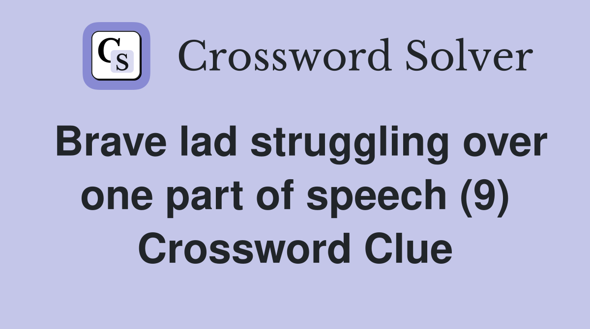 Brave lad struggling over one part of speech (9) Crossword Clue