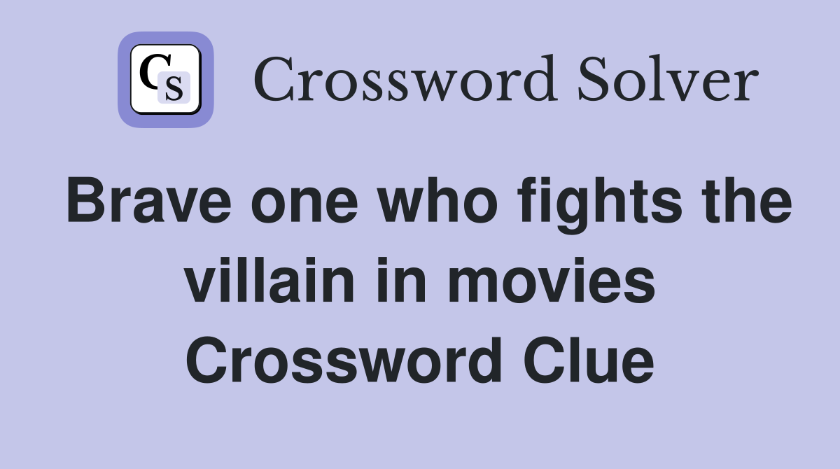 Brave one who fights the villain in movies Crossword Clue
