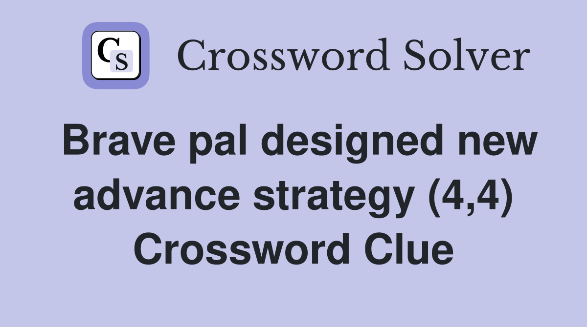 Brave pal designed new advance strategy (4,4) Crossword Clue