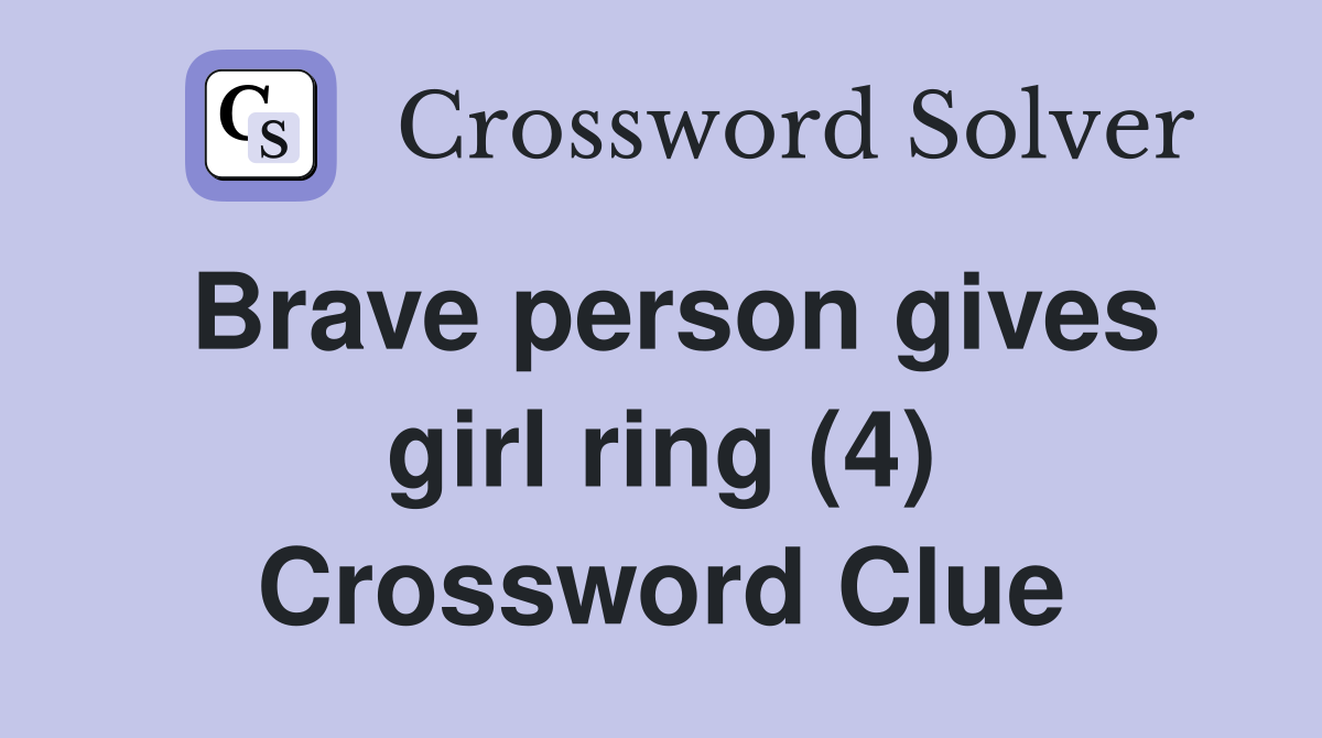 Brave person gives girl ring (4) Crossword Clue