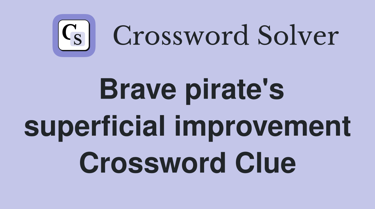Brave pirate's superficial improvement Crossword Clue