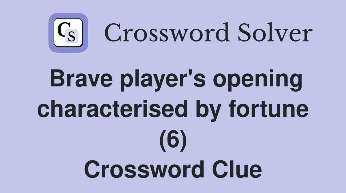 Brave player's opening characterised by fortune (6) Crossword Clue