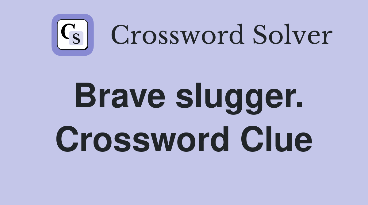 Brave slugger. Crossword Clue