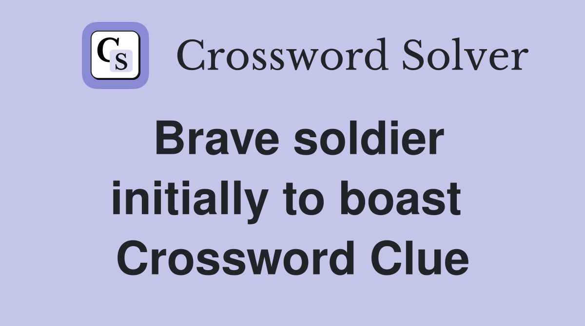 Brave soldier initially to boast  Crossword Clue