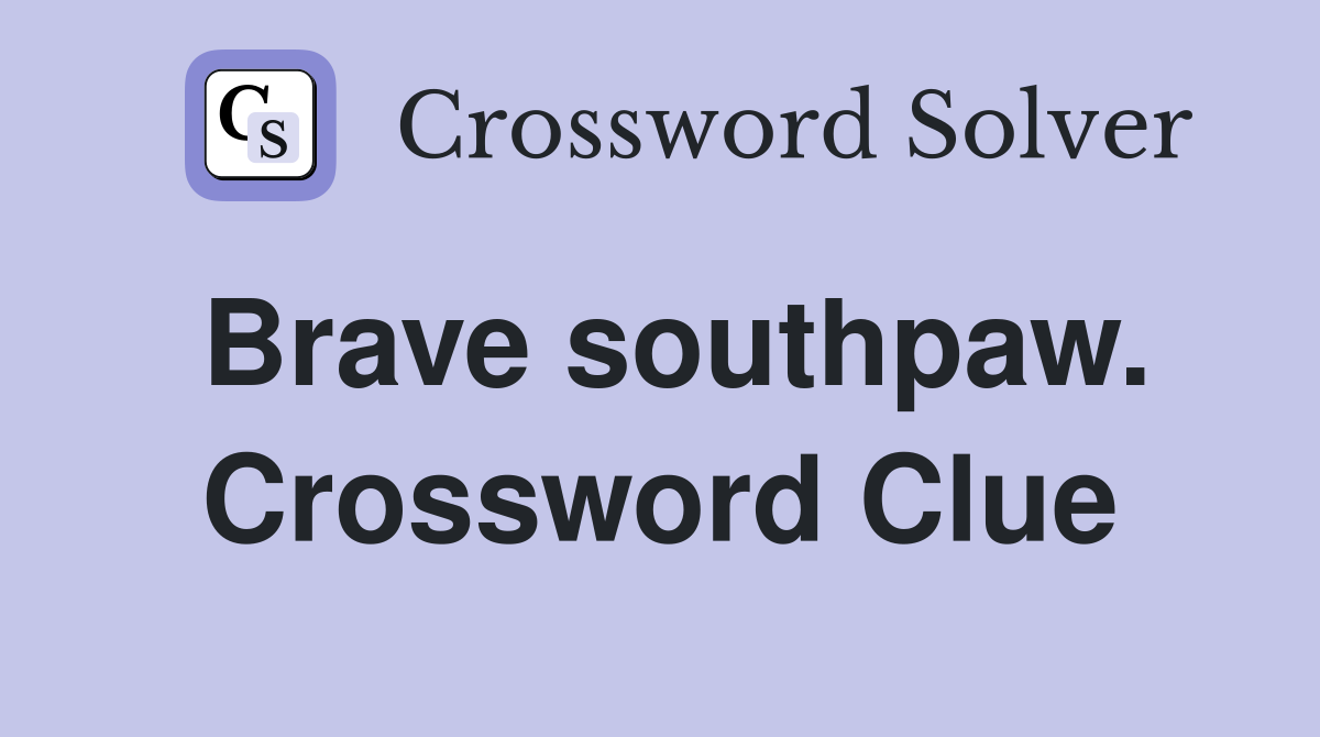 Brave southpaw. Crossword Clue