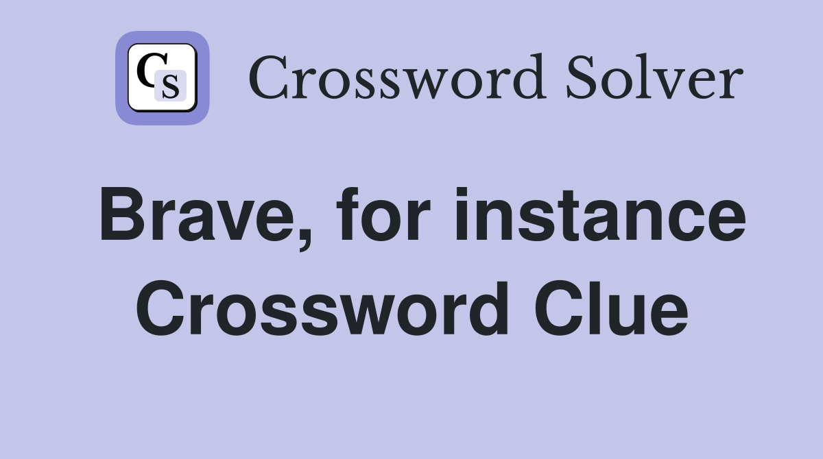 Brave, for instance Crossword Clue