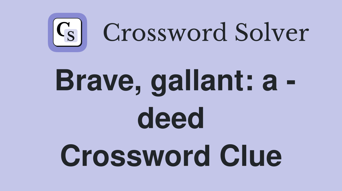 Brave, gallant: a - deed Crossword Clue